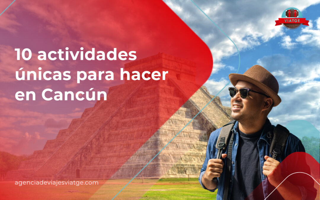 10 actividades únicas para hacer en Cancún