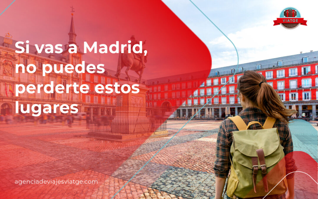 Si vas a Madrid no puedes perderte estos lugares