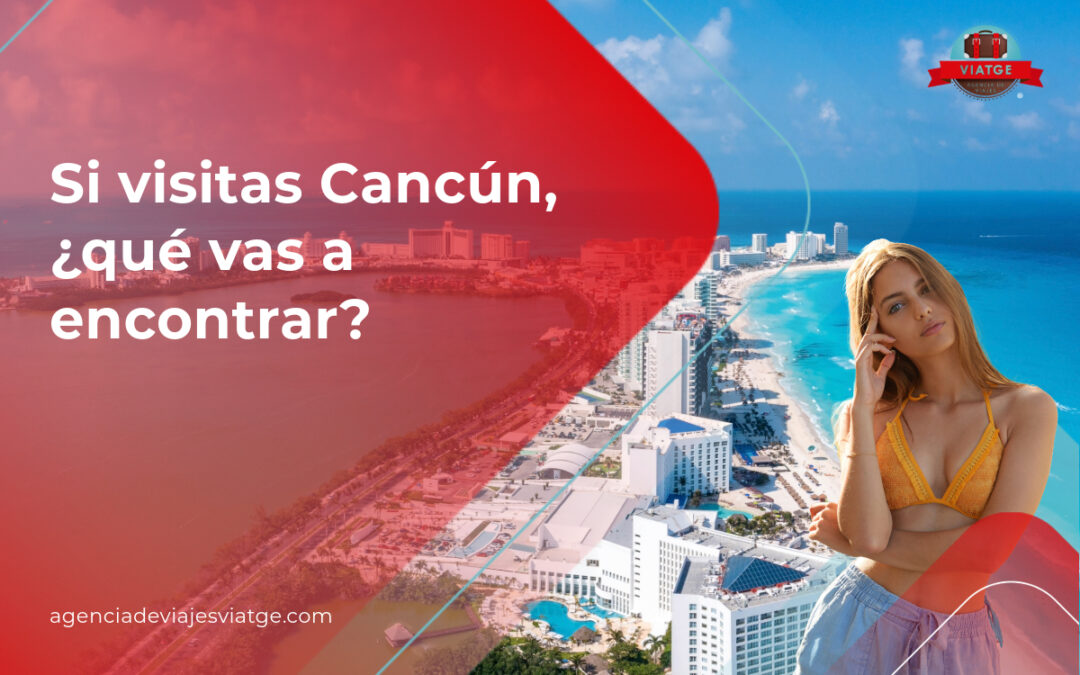 Si visitas Cancun que vas a encontrar