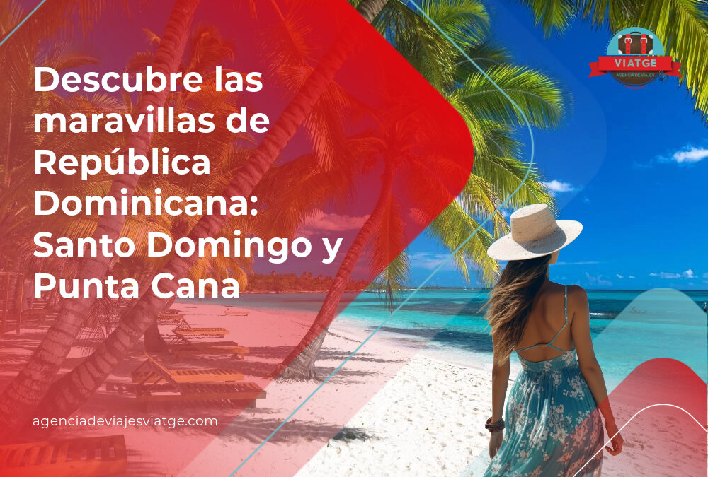 Descubre las Maravillas de República Dominicana: Santo Domingo y Punta Cana