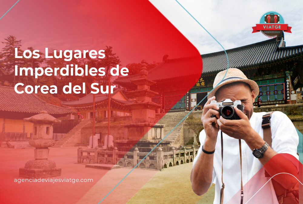 Los Lugares Imperdibles de Corea del Sur