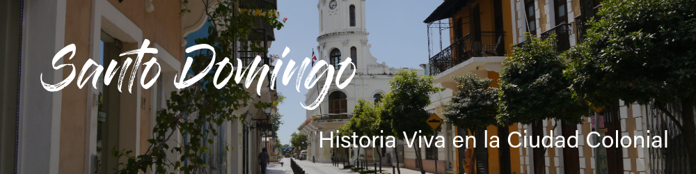 Santo Domingo Historia Viva en la Ciudad Colonial